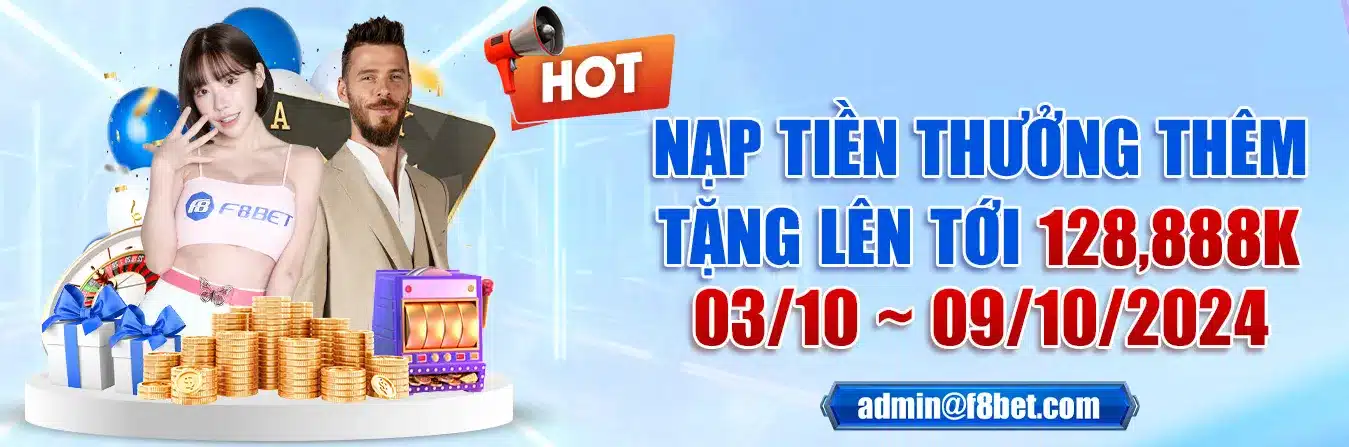 nhà cái F88BET nạp tiền thưởng thêm tặng lên tới 128,888k