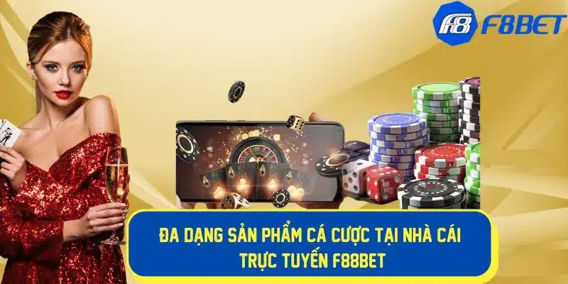 Đa dạng sản phẩm cá cược tại F88BET